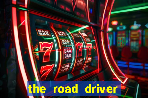 the road driver dinheiro infinito